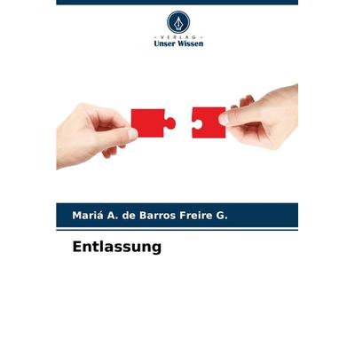 Entlassung, Taschenbuch von Mariá A. de Barros Freire G., Verlag Unser Wissen, 978-620-8-07558-3