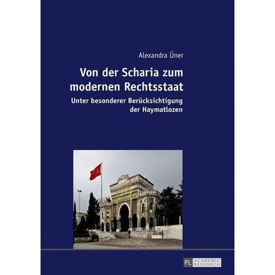 Von der Scharia zum modernen Rechtsstaat, Taschenbuch von Alexandra Üner, Peter Lang GmbH, Internationaler Verlag der Wissenschaften,