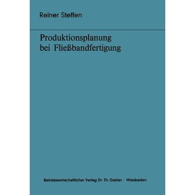 Produktionsplanung bei Fließbandfertigung, Taschenbuch von Reiner Steffen, Betriebswirtschaftlicher Verlag Gabler, 978-3-409-34321-3
