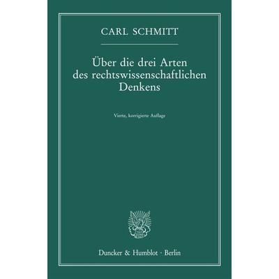 Über die drei Arten des rechtswissenschaftlichen Denkens., Taschenbuch von Carl Schmitt, Duncker & Humblot, 978-3-428-18904-5