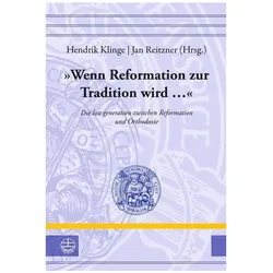 »Wenn Reformation zur Tradition wird.., Fachbücher von Stefan Michel, Christian Volkmar Witt, Christopher Voigt-Goy, Tilman Pfuch, Tobias Jammerthal, Steffie Schmidt, Lars Röser-Israel, Tobias Grassmann, Klaus-Dieter Beims, Jonas Milde, Hendrik Klinge, Jan Reitzner