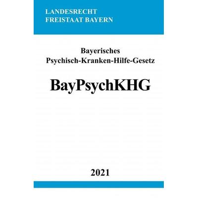 Bayerisches Psychisch-Kranken-Hilfe-Gesetz (BayPsychKHG), Taschenbuch von Ronny Studier, Epubli, 978-3-7549-0896-9