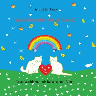 Was bedeutet denn Liebe?, Gebundene Ausgabe von Anna Maria Kuppe, BoD – Books on Demand, 978-3-696-71966-1