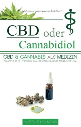 Aaron Hammond - CBD oder Cannabidiol: CBD & Cannabis als Medizin: Ein wesentlicher Leitfaden zu Cannabinoiden und Medizinischem Marihuana - Preis vom 12.10.2026 11:37:12 h