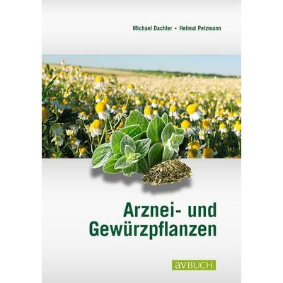 Arznei- und Gewürzpflanzen, Taschenbuch von Michael Dachler,Helmut Pelzmann, Cadmos Verlag, 978-3-8404-8306-6