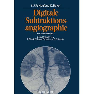Digitale Subtraktionsangiographie in Klinik und Praxis, Taschenbuch von Karl F.R. Neufang,Dieter Beyer, Springer Berlin, 978-3-642-93359-2