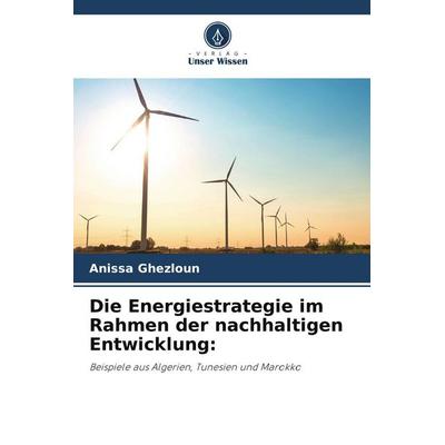 Die Energiestrategie im Rahmen der nachhaltigen Entwicklung:, Taschenbuch von Anissa Ghezloun, Verlag Unser Wissen