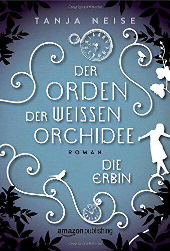 Tanja Neise - Die Erbin (Der Orden der weißen Orchidee, Band 1) - Preis vom 01.10.2026 17:08:56 h