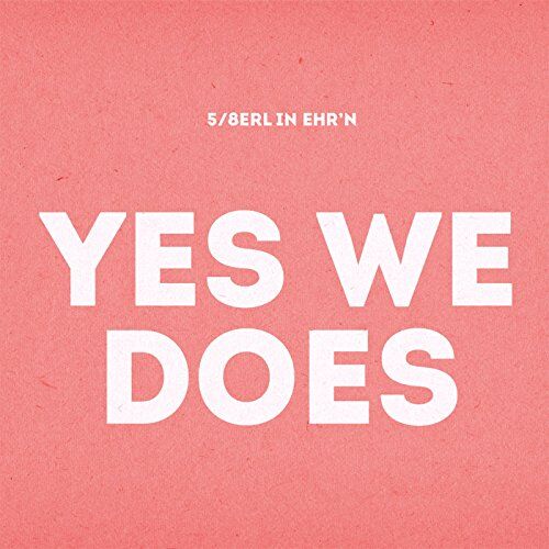 5/8erl in Ehr'n - Yes We Does - Preis vom 08.10.2026 07:26:42 h