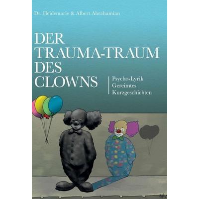 Der Trauma-Traum des Clowns, Gebundene Ausgabe von Albert Abrahamian,Heidemarie Abrahamian, Buchschmiede, 978-3-99093-030-4