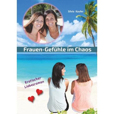 Frauen Gefühle im Chaos, Taschenbuch von Silvia Kaufer, BoD – Books on Demand, 978-3-7528-8820-1
