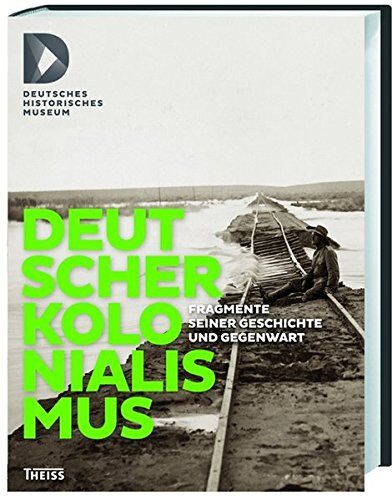 Museum Deutsches Historisches - Deutscher Kolonialismus: Fragmente seiner Geschichte und Gegenwart - Preis vom 06.10.2026 07:26:00 h