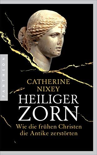 Catherine Nixey - Heiliger Zorn: Wie die frühen Christen die Antike zerstörten - Mit zahlreichen farbigen Abbildungen - Preis vom 17.10.2026 19:25:27 h