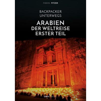 Backpacker unterwegs: Arabien - Der Weltreise erster Teil: Ägypten, Jordanien und Syrien, Taschenbuch von Fabian Pitzer, GRIN, 978-3-656-37826-6