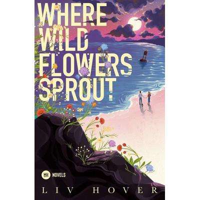 Where Wildflowers Sprout, Taschenbuch von Liv Hover, Montagshappen, 978-3-9864021-3-6