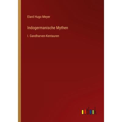 Indogermanische Mythen, Taschenbuch von Elard Hugo Meyer, Outlook, 978-3-368-63474-2