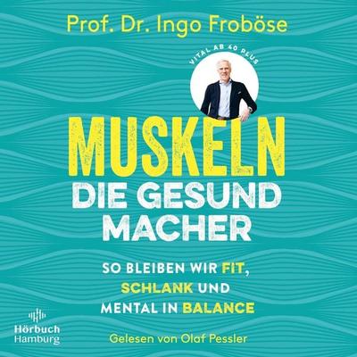 Muskeln – die Gesundmacher - Ingo Froböse, Audio, 9783844933321
