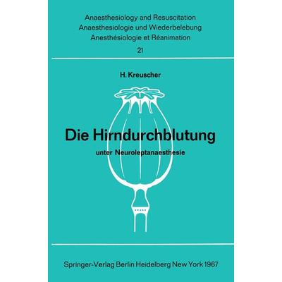 Die Hirndurchblutung unter Neuroleptanaesthesie, Taschenbuch von H. Kreuscher, Springer Berlin, 978-3-540-03719-4