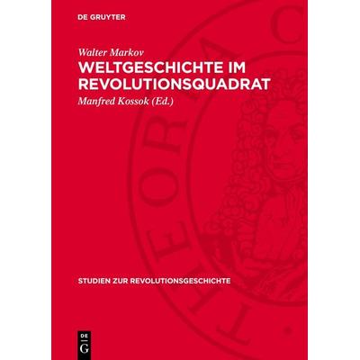 Weltgeschichte im Revolutionsquadrat, Gebundene Ausgabe von Walter Markov, De Gruyter, 978-3-11-272076-9