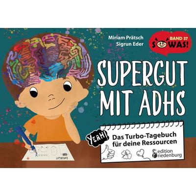 Supergut mit ADHS - Das Turbo-Tagebuch für deine Ressourcen, Taschenbuch von Miriam Prätsch,Sigrun Eder, Edition riedenburg e.U., 978-3-99082-151-0