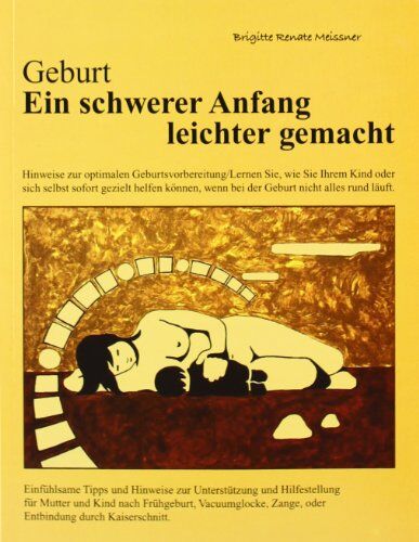 Meissner, Brigitte Renate - Geburt. Ein schwerer Anfang leichter gemacht: Einfühlsame Tipps und Hinweise zur Unterstützung und Hilfestellung für Mutter und Kind nach Frühgeburt, ... Zange oder Entbindung durch Kaiserschnitt - Preis vom 30.09.2026 09:01:18