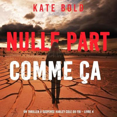 Nulle part comme ça (Un thriller à suspense Harley Cole du FBI – Livre 4) - Kate Bold, Audio, 9798261409977