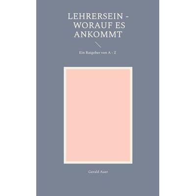 Lehrersein - Worauf es ankommt, Taschenbuch von Gerald Auer, BoD – Books on Demand, 978-3-695-70196-4