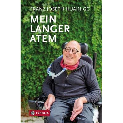 Mein langer Atem, Gebundene Ausgabe von Franz-Joseph Huainigg, Tyrolia, 978-3-7022-4330-2
