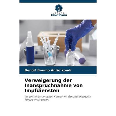Verweigerung der Inanspruchnahme von Impfdiensten, Taschenbuch von Benoît Boumo Antio'kondi; Verlag Unser Wissen