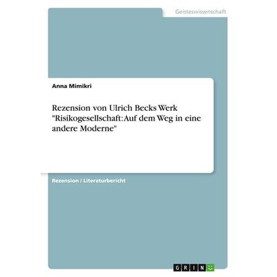 Rezension von Ulrich Becks Werk 'Risikogesellschaft: Auf dem Weg in eine andere Moderne'; Taschenbuch von Anna Mimikri, GRIN, 978-3-346-43433-3
