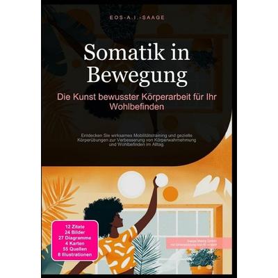 Somatik in Bewegung: Die Kunst bewusster Körperarbeit für Ihr Wohlbefinden, Taschenbuch von D. Eos A. I. Saage, Epubli, 978-3-8197-7908-4