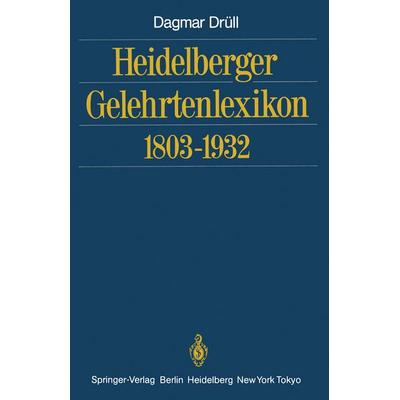 Heidelberger Gelehrtenlexikon 1803–1932, Taschenbuch von Dagmar Drüll, Springer Berlin, 978-3-642-70761-2