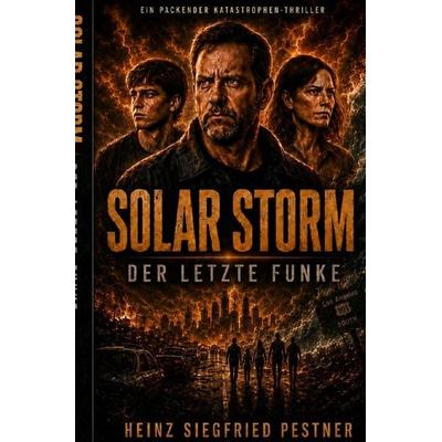 Solar Storm - Der letzte Funke, Taschenbuch von Heinz Siegfried Pestner, Epubli, 978-3-565-57023-2