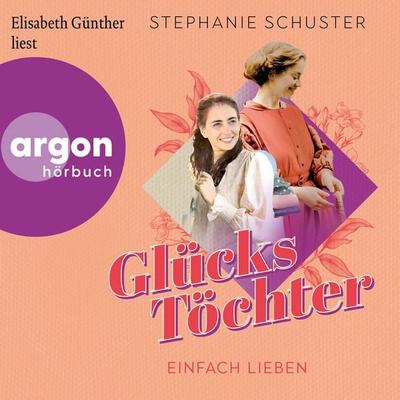 Glückstöchter - Einfach lieben - Stephanie Schuster, Audio, 9783732406210