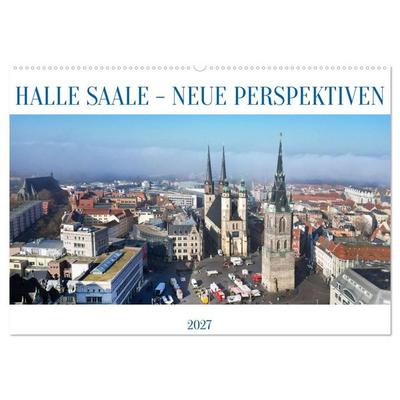 HALLE SAALE - NEUE PERSPEKTIVEN (Wandkalender 2027 DIN A2 quer), CALVENDO Monatskalender