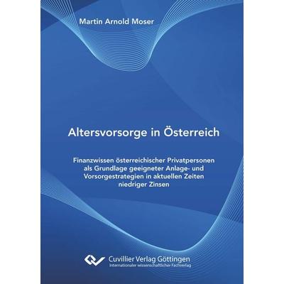 Altersvorsorge in Österreich, Paperback von Martin Arnold Moser, Cuvillier Verlag, 978-3-689-52009-0