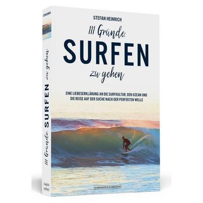 111 Gründe, surfen zu gehen, Taschenbuch von Stefan Heinrich, Schwarzkopf & Schwarzkopf, 978-3-86265-755-1