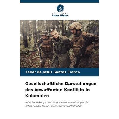 Gesellschaftliche Darstellungen des bewaffneten Konflikts in Kolumbien, Taschenbuch von Yader de Jesús Santos Franco, Verlag Unser Wissen,