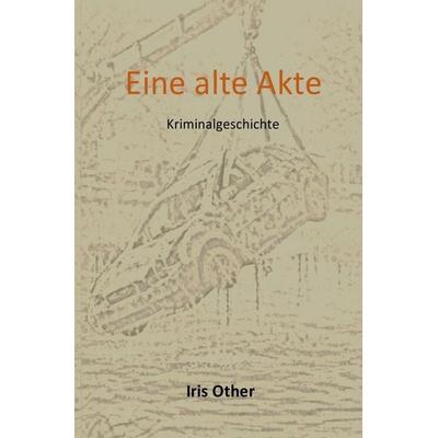 Eine alte Akte, Taschenbuch von Iris Other, Epubli, 978-3-565-43857-0