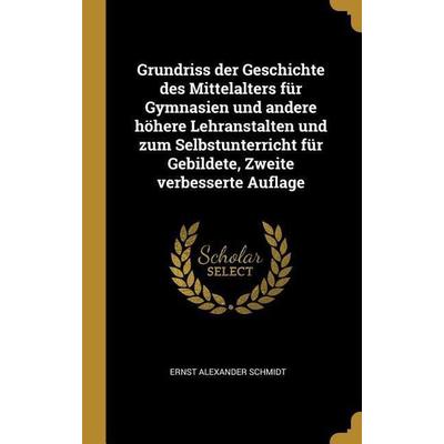 Grundriss der Geschichte des Mittelalters für Gymnasien und andere höhere Lehranstalten und zum Selbstunterricht für Gebildete, Zweite verbesserte
