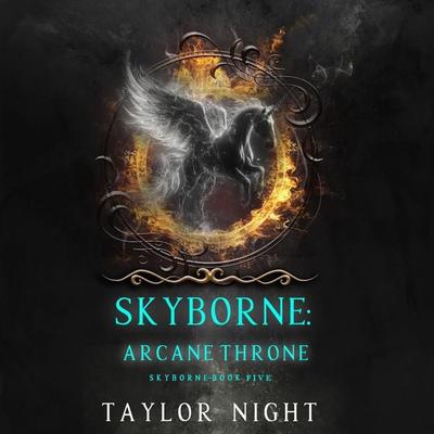 Skyborne: Arcane Throne (Skyborne Series—Book Five) - Taylor Night, Audio, 9781094335919
