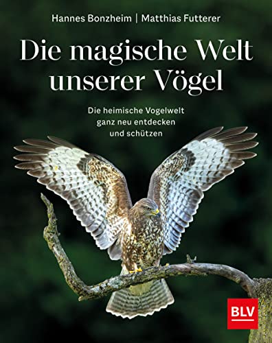 Hannes Bonzheim - Die magische Welt unserer Vögel: Die heimische Vogelwelt ganz neu entdecken und schützen (BLV Vögel) - Preis vom 04.10.2026 03:51:26 h