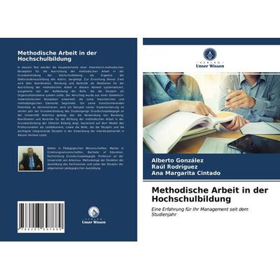 Methodische Arbeit in der Hochschulbildung, Taschenbuch von Alberto González,Raúl Rodríguez,Ana Margarita Cintado, Verlag Unser Wissen,