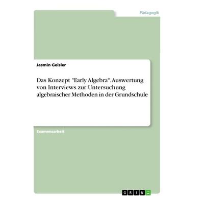 Das Konzept 'Early Algebra'. Auswertung von Interviews zur Untersuchung algebraischer Methoden in der Grundschule, Taschenbuch von Jasmin Geisler,