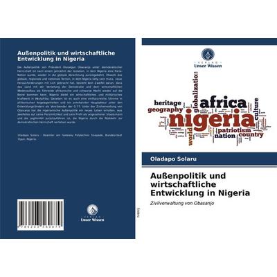 Außenpolitik und wirtschaftliche Entwicklung in Nigeria, Taschenbuch von Oladapo Solaru, BoD - Books on Demand, 978-620-3-56087-9