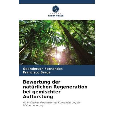 Bewertung der natürlichen Regeneration bei gemischter Aufforstung, Taschenbuch von Geanderson Fernandes,Francisco Braga, Verlag Unser Wissen,