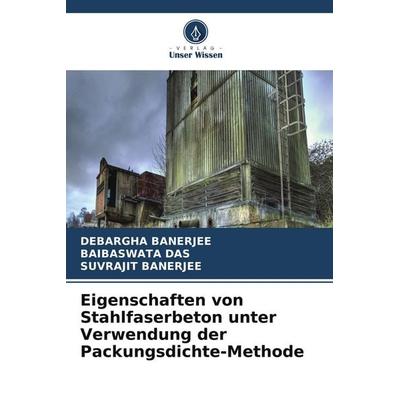 Eigenschaften von Stahlfaserbeton unter Verwendung der Packungsdichte-Methode, Taschenbuch von Debargha Banerjee,Baibaswata Das,Suvrajit Banerjee,