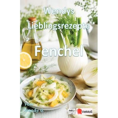 Wendys Lieblingsrezepte - Fenchel, Taschenbuch von Wendy G., Epubli, 978-3-565-60595-8