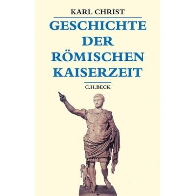 Geschichte der römischen Kaiserzeit, Gebundene Ausgabe von Karl Christ, C.H. Beck, 978-3-406-80331-4