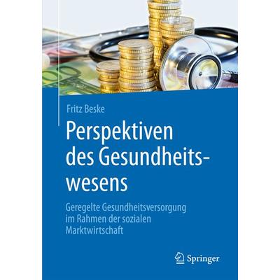 Perspektiven des Gesundheitswesens, Taschenbuch von Fritz Beske, Springer Berlin, 978-3-662-48940-6